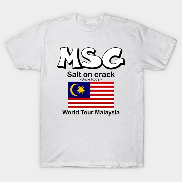 MSG, Salt on crack - Uncle Roger World Tour Malaysia T-Shirt by kimbo11